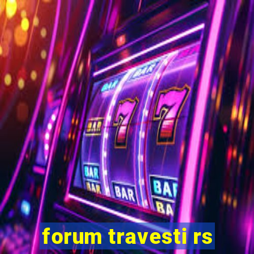 forum travesti rs